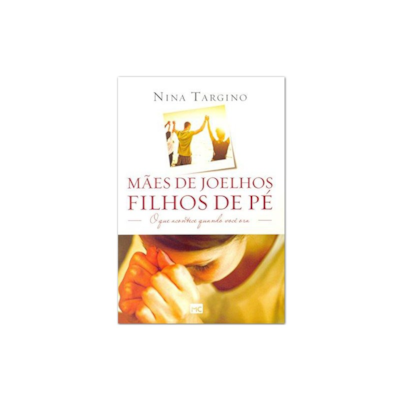 Mães de joelhos, filhos de pé | Nina Targino
