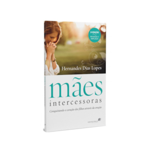 Mães Intercessoras | Hernandes Dias Lopes
