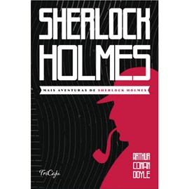 Mais aventuras de Sherlock Holmes | Arthur Conan Doyle | Tricaju