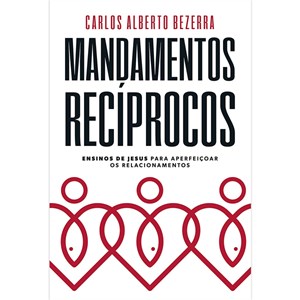 Mandamentos Recíprocos | Carlos Alberto Bezerra