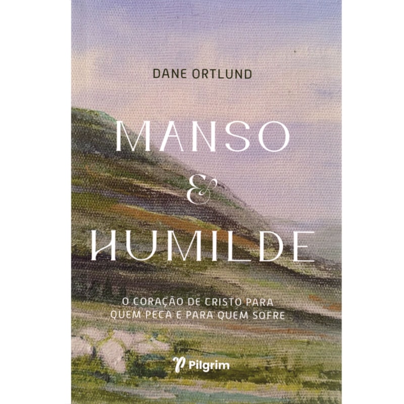 Manso e Humilde | Dane Ortlund | JesusCopy - Plenitude Distribuidora