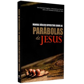 Manual Bíblico Expositivo Sobre As Parábolas De Jesus |  Matheus Soares