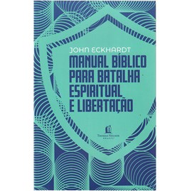 Manual Bíblico Para Batalha Espiritual e Libertação | John Eckhardt