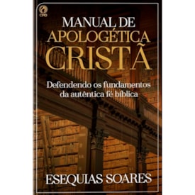 Manual de Apologética Cristã | Esequias Soares