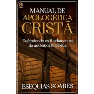 Manual de Apologética Cristã | Esequias Soares