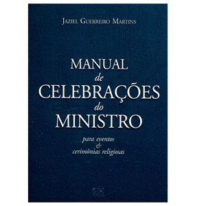 Manual de Celebrações do Ministro - Jaziel Guerreiro Martins
