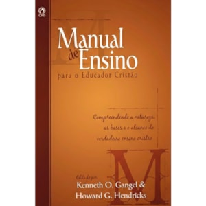 Manual de Ensino Para o Educador Cristão | Kenneth O. Gangel e Howard G. Hendriks