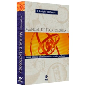 Manual De Escatologia | J. Dwight Pentecost