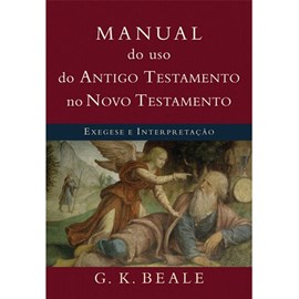 Manual do Uso do Antigo Testamento no Novo Testamento | G. K. Beale