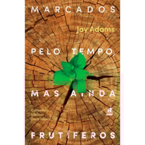 Marcados Pelo Tempo, Mas Ainda Frutíferos | Jay E. Adams