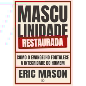 Masculinidade Restaurada | Eric Mason