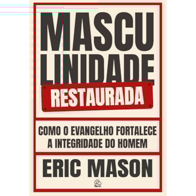 Masculinidade Restaurada | Eric Mason