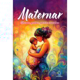 Maternar | Gerar, Gestar, Parir e Cuidar