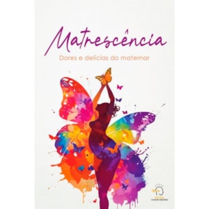 Matrescência | Dores e Delícias do Maternar