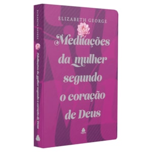 Meditações da Mulher Segundo o Coração de Deus | Elizabeth George