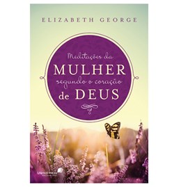 Meditações da Mulher Segundo o Coração de Deus | Elizabeth George