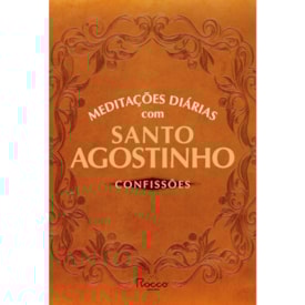 Meditações Diárias Com Santo Agostinho: Confissões |  Santo Agostinho