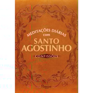 Meditações Diárias Com Santo Agostinho: Confissões |  Santo Agostinho