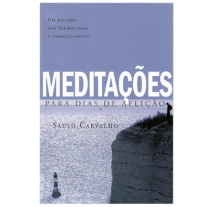 Meditações para Dias de Aflição | Saulo Carvalho