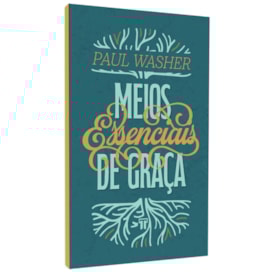 Meios Essenciais de Graça | Paul Washer