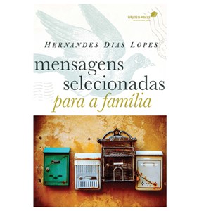 Mensagens Selecionadas para a Família | Hernandes Dias Lopes