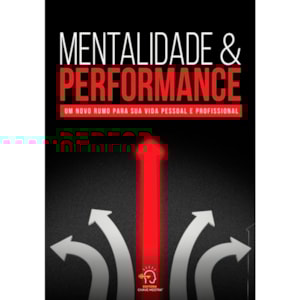 Mentalidade e Performance | Um Novo Rumo para Sua Vida Pessoal e Profissional