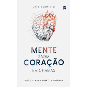Mente Sadia, Coração em Chamas | Luiz Hermínio