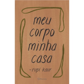 Meu Corpo Minha Casa | Rupi Kaur