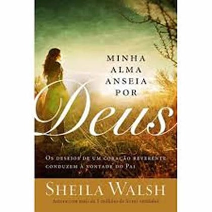 Minha Alma anseia por Deus | Sheila Walsh