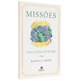 Missões: Vale a Pena Investir? | Russell P. Shedd