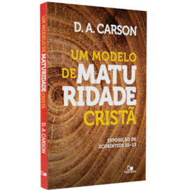 Modelo de Maturidade Cristã | D. A. Carson