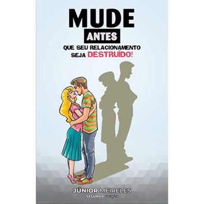 Mude Antes que seu Relacionamento Seja Destruído! | Junior Meireles