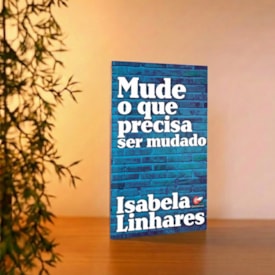 Segunda imagem do produto Mude o Que Precisa Ser Mudado | Isabela Linhares