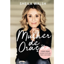 Mulher de Oração | Sheila Walsh