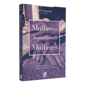 Mulheres Aconselhando Mulheres | Elyse Fitzpatrick