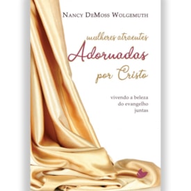 Mulheres Atraentes Adornadas por Cristo | Narcy DeMoss Wolgemuth