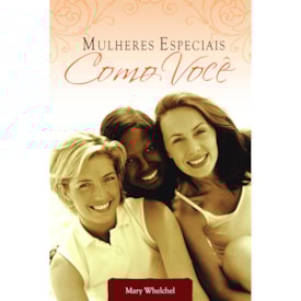 Mulheres Especiais como Você | Mary Whelchel