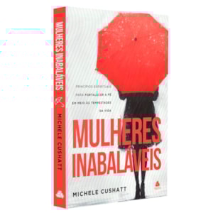 Mulheres Inabaláveis |  Michele Cushatt
