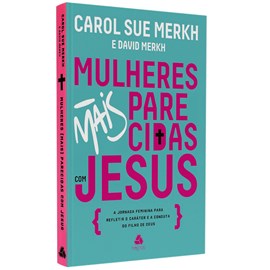 Mulheres Mais Parecidas com Jesus | Carol Merkh e David Merkh