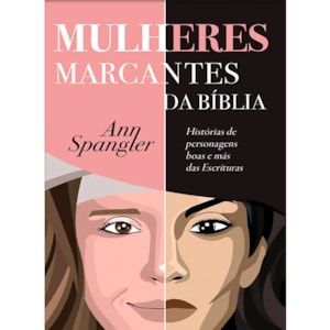 Mulheres Marcantes da Bíblia | Ann Spangler