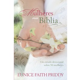 Mulheres na Bíblia | Eunice Faith Priddy