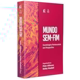Mundo Sem Fim | Escatologias Pentecostais em Perspectiva