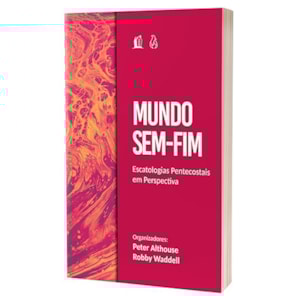 Segunda imagem do produto Mundo Sem Fim | Escatologias Pentecostais em Perspectiva