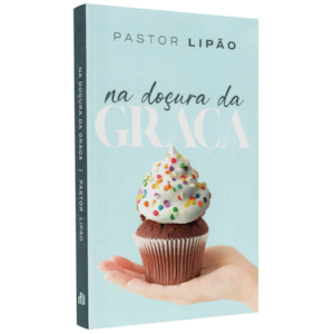 Na Doçura da Graça | Pastor Lipão