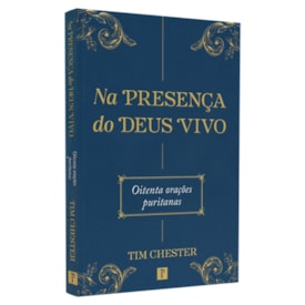 Na Presença do Deus Vivo | Tim Chester