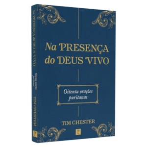 Na Presença do Deus Vivo | Tim Chester
