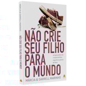 Não Crie seu Filho para o Mundo | Márcia e Darrel Marinho