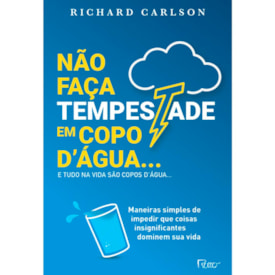 Não Faça Tempestade em Copo Dagua | Richard Carlson