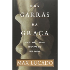 Nas Garras da Graça | Max Lucado