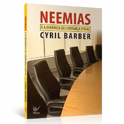 Neemias e a Dinâmica da Liderança Eficaz | Cyril Barber